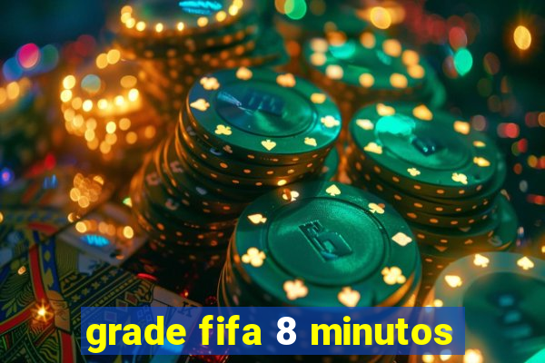 grade fifa 8 minutos